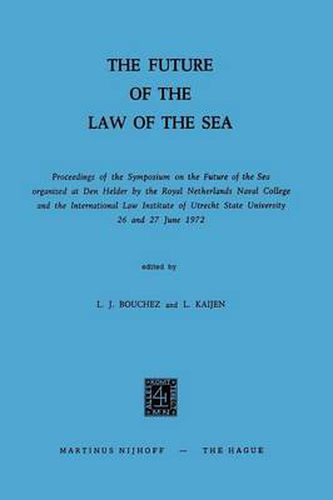 Cover image for The Future of the Law of the Sea: Proceedings of the Symposium on the Future of the Sea organized at Den Helder by the Royal Netherlands Naval College and the International Law Institute of Utrecht State University 26 and 27 June 1972