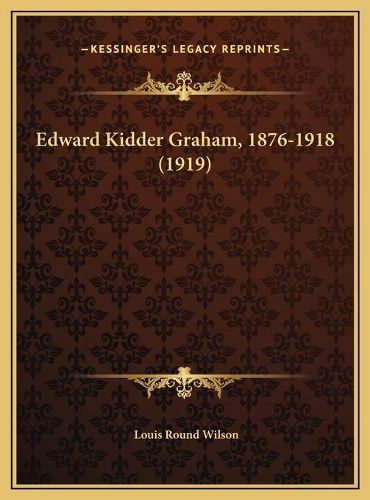 Edward Kidder Graham, 1876-1918 (1919)