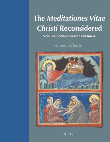 Cover image for The Meditationes Vitae Christi Reconsidered: New Perspectives on Text and Image