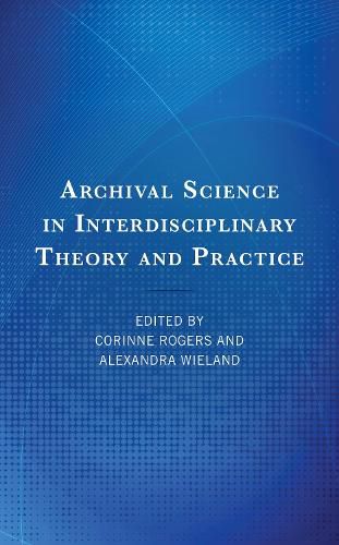 Cover image for Archival Science in Interdisciplinary Theory and Practice