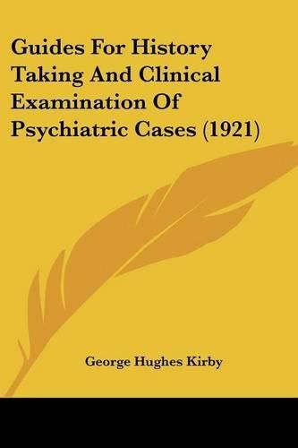 Guides for History Taking and Clinical Examination of Psychiatric Cases (1921)