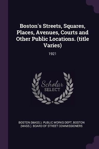 Cover image for Boston's Streets, Squares, Places, Avenues, Courts and Other Public Locations. (title Varies)