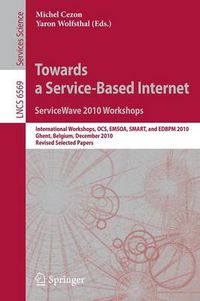 Cover image for Towards a Service-Based Internet. ServiceWave 2010 Workshops: International Workshops, OCS, EMSOA, SMART, and EDBPM 2010, Ghent, Belgium, December 13-15, 2010, Revised Selected Papers