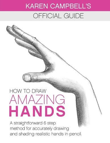 Cover image for How to Draw AMAZING Hands: A Straightforward 6 Step Method for Accurately Drawing and Shading Realistic Hands in Pencil.