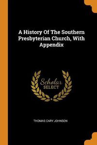 Cover image for A History of the Southern Presbyterian Church, with Appendix