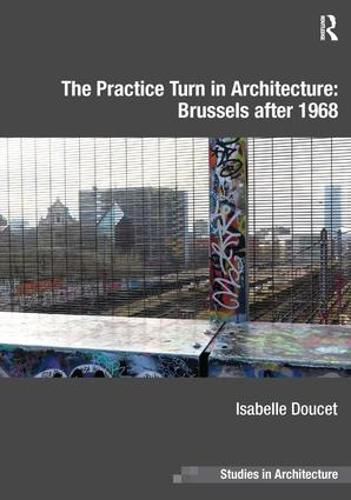 Cover image for The Practice Turn in Architecture: Brussels after 1968