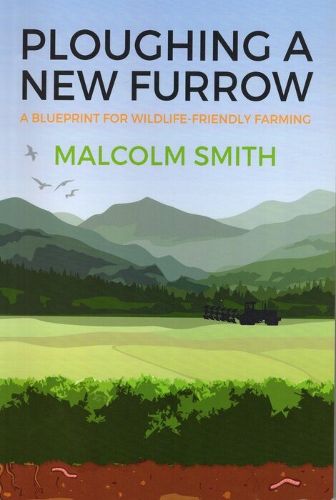 Cover image for Ploughing a New Furrow: A Blueprint for Wildlife Friendly Farming
