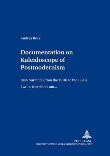 Documentation on Kaleidoscope of Postmodernism: Irish Narration from the 1970s to the 1990s  I Write,Therefore I am...