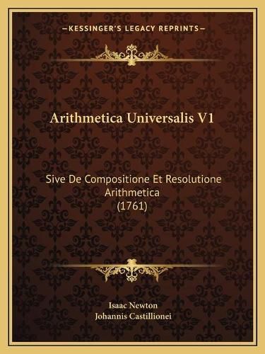 Arithmetica Universalis V1: Sive de Compositione Et Resolutione Arithmetica (1761)