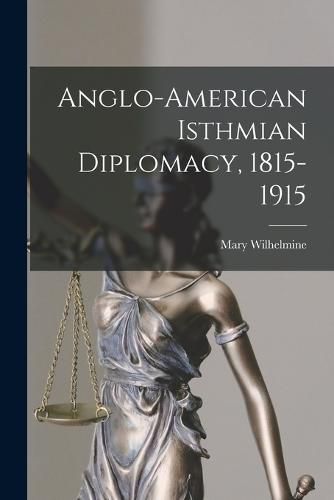 Anglo-American Isthmian Diplomacy, 1815-1915