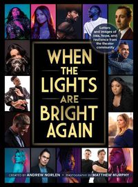 Cover image for When the Lights Are Bright Again: Letters and images of loss, hope, and resilience from the theater community