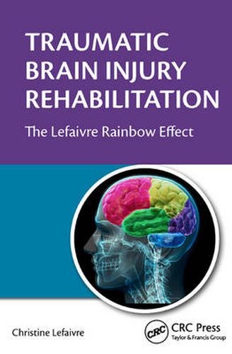 Cover image for Traumatic Brain Injury Rehabilitation: The Lefaivre Rainbow Effect