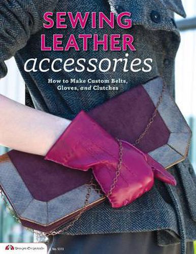 Cover image for Sewing Leather Accessories: How to Make Custom Belts, Gloves, and Clutches