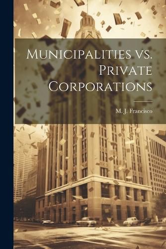 Cover image for Municipalities vs. Private Corporations