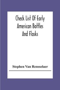 Cover image for Check List Of Early American Bottles And Flasks