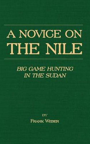 Cover image for A Novice On The Nile - Big Game Hunting In The Sudan