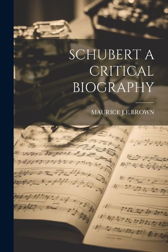 Cover image for Schubert a Critical Biography