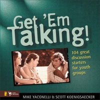 Cover image for Get 'Em Talking: 104 Discussion Starters for Youth Groups