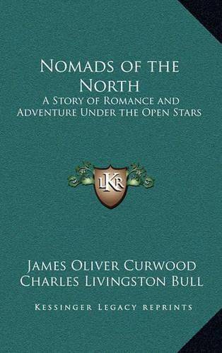 Nomads of the North: A Story of Romance and Adventure Under the Open Stars