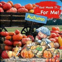 Cover image for God Made It for Me: Autumn: Child's Prayers of Thankfulness for the Things They Love Best about Autumn