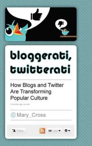 Bloggerati, Twitterati: How Blogs and Twitter Are Transforming Popular Culture