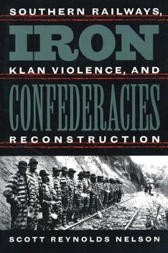 Cover image for Iron Confederacies: Southern Railways, Klan Violence, and Reconstruction