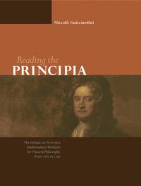 Cover image for Reading the Principia: The Debate on Newton's Mathematical Methods for Natural Philosophy from 1687 to 1736