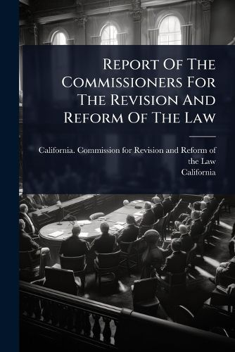 Cover image for Report Of The Commissioners For The Revision And Reform Of The Law