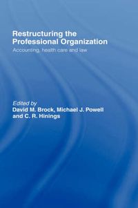 Cover image for Restructuring the Professional Organization: Accounting, Health Care and Law