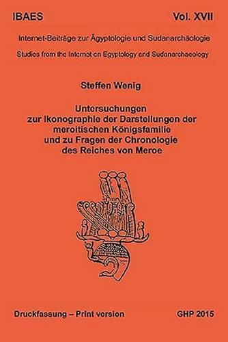 Cover image for Untersuchungen zur Ikonographie der Darstellungen der meroitischen Koenigsfamilie und zu Fragen der Chronologie des Reiches von Meroe: Internet-Beitrage zur AEgyptologie und Sudanarchaologie XVII