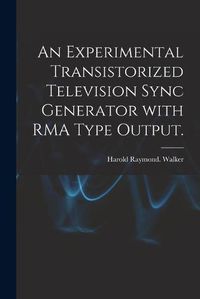 Cover image for An Experimental Transistorized Television Sync Generator With RMA Type Output.