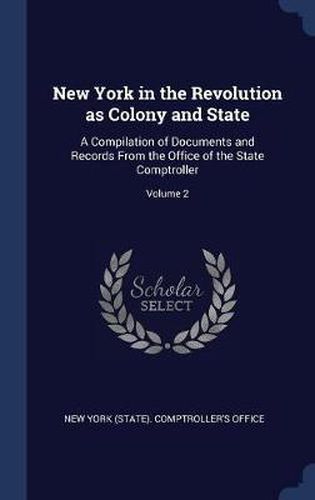 Cover image for New York in the Revolution as Colony and State: A Compilation of Documents and Records from the Office of the State Comptroller; Volume 2