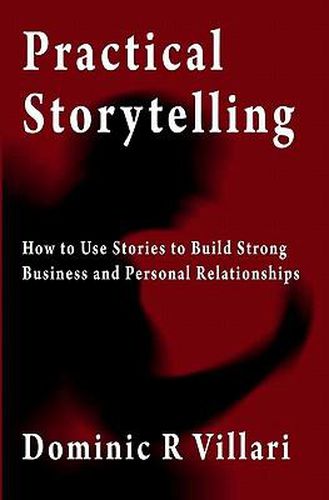 Cover image for Practical Storytelling: How To Use Stories To Build Strong Business And Personal Relationships