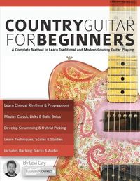 Cover image for Country Guitar for Beginners: A Complete Method to Learn Traditional and Modern Country Guitar Playing