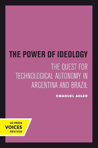 Cover image for The Power of Ideology: The Quest for Technological Autonomy in Argentina and Brazil