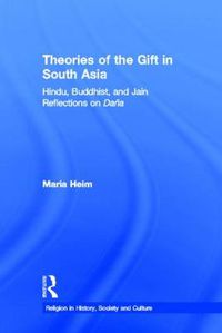 Cover image for Theories of the Gift in South Asia: Hindu, Buddhist, and Jain Reflections on Dana