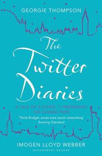 Cover image for The Twitter Diaries: A Tale of 2 Cities, 1 Friendship, 140 Characters