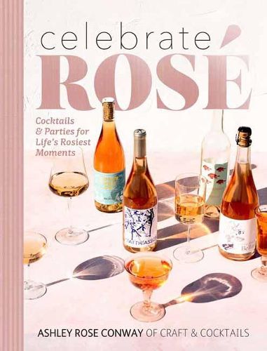 Cover image for Celebrate Rose: Cocktails and Parties for Life's Rosiest Moments
