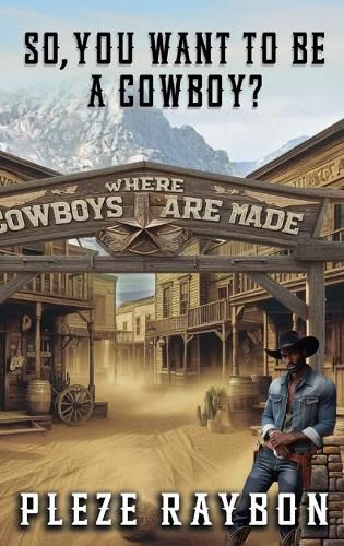 Cover image for So, You Want to Be a Cowboy?