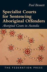 Cover image for Specialist Courts for Sentencing Aboriginal Offenders: Aboriginal Courts in Australia
