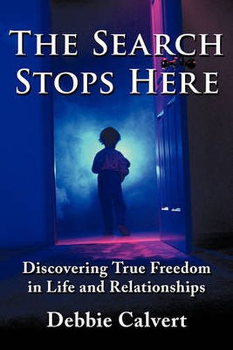 Cover image for The Search Stops Here: Discovering True Freedom in Life and Relationships