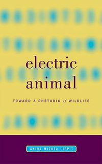 Cover image for Electric Animal: Toward a Rhetoric of Wildlife