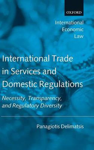 Cover image for International Trade in Services and Domestic Regulations: Necessity, Transparency, and Regulatory Diversity