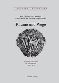 Cover image for Raume Und Wege: Judische Geschichte Im Alten Reich 1300-1800