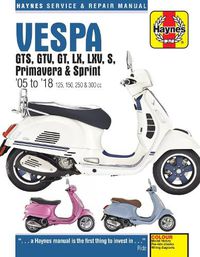 Cover image for Vespa GTS125, 250 & 300ie, LX, S, Primavera 125 & 150 Service & Repair Manual (2005 to 2018)