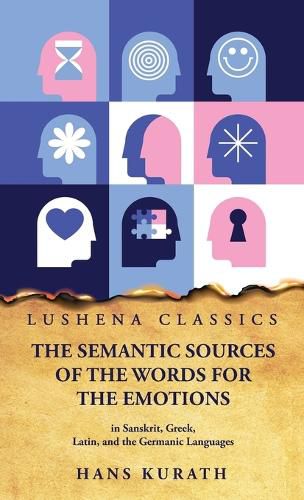 Cover image for The Semantic Sources of the Words for the Emotions in Sanskrit, Greek, Latin, and the Germanic Languages