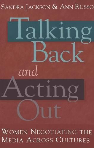 Talking Back and Acting Out: Women Negotiating the Media Across Cultures