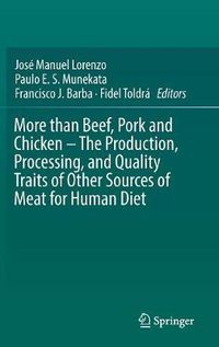 Cover image for More than Beef, Pork and Chicken - The Production, Processing, and Quality Traits of Other Sources of Meat for Human Diet