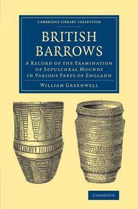 Cover image for British Barrows: A Record of the Examination of Sepulchral Mounds in Various Parts of England