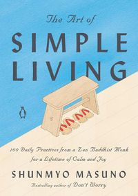 Cover image for The Art of Simple Living: 100 Daily Practices from a Zen Buddhist Monk for a Lifetime of Calm and Joy